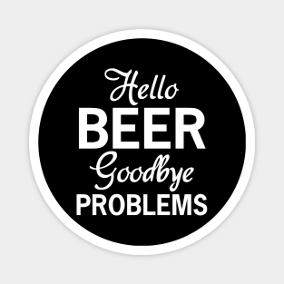 Hello Beer, Goodbye Problems Magnet